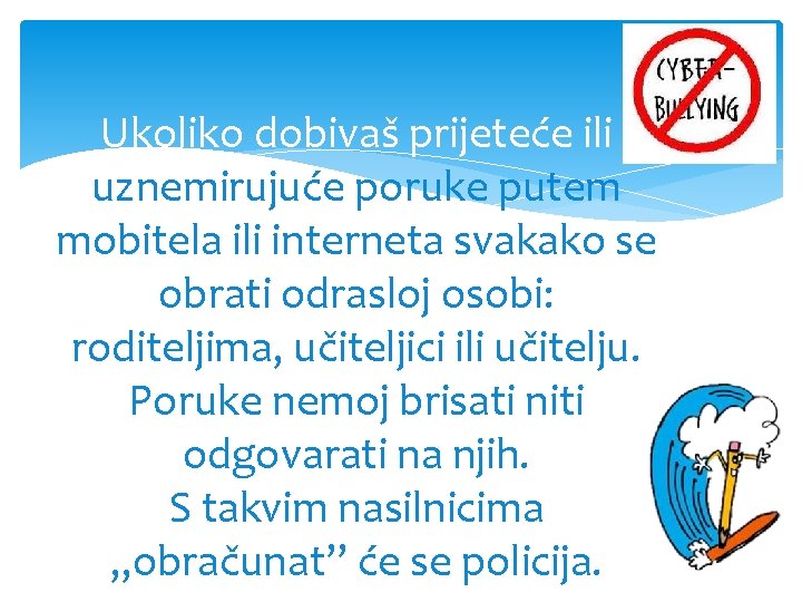 Ukoliko dobivaš prijeteće ili uznemirujuće poruke putem mobitela ili interneta svakako se obrati odrasloj