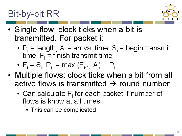 Bit-by-bit RR • Single flow: clock ticks when a bit is transmitted. For packet