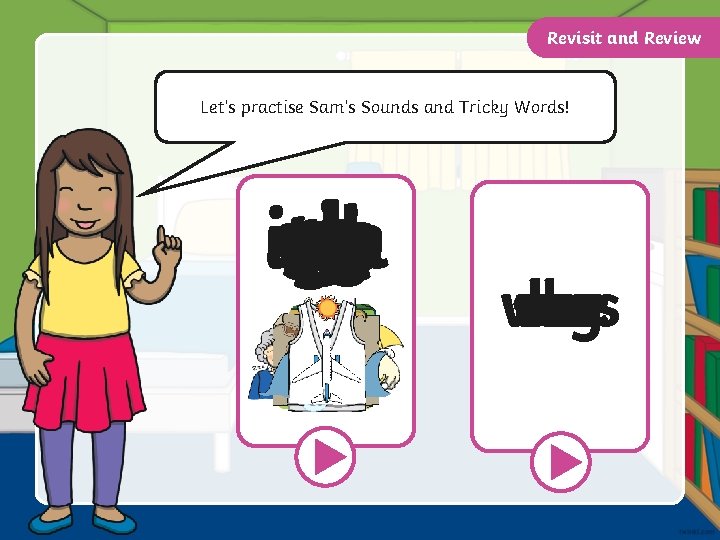 Revisit and Review Let’s practise Sam’s Sounds and Tricky Words! v j z ch