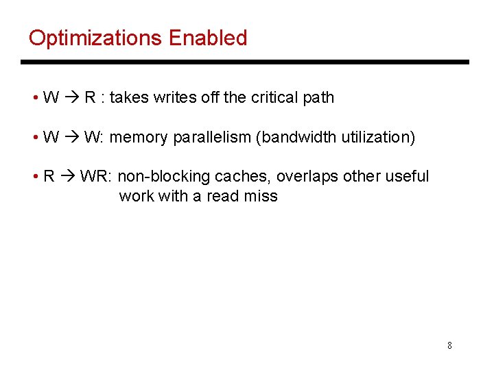 Optimizations Enabled • W R : takes writes off the critical path • W