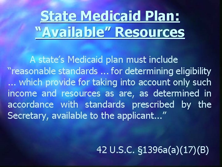 State Medicaid Plan: “Available” Resources A state’s Medicaid plan must include “reasonable standards. .