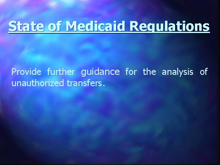 State of Medicaid Regulations Provide further guidance for the analysis of unauthorized transfers. 