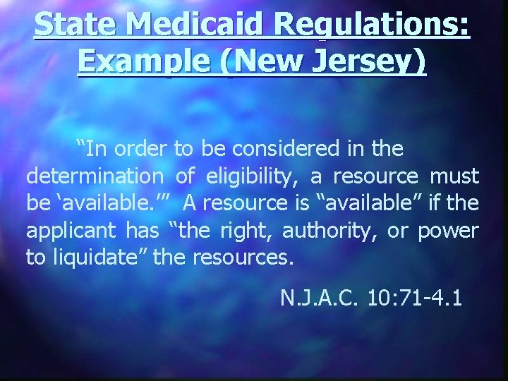 State Medicaid Regulations: Example (New Jersey) “In order to be considered in the determination