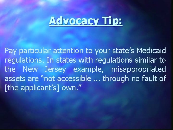 Advocacy Tip: Pay particular attention to your state’s Medicaid regulations. In states with regulations