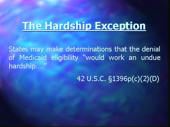 The Hardship Exception States may make determinations that the denial of Medicaid eligibility “would