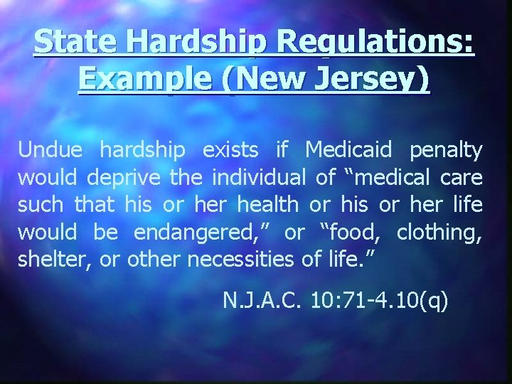 State Hardship Regulations: Example (New Jersey) Undue hardship exists if Medicaid penalty would deprive