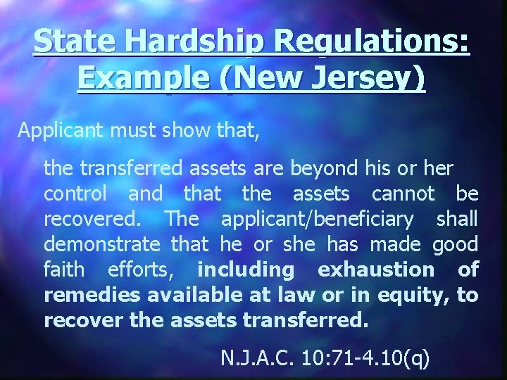 State Hardship Regulations: Example (New Jersey) Applicant must show that, the transferred assets are