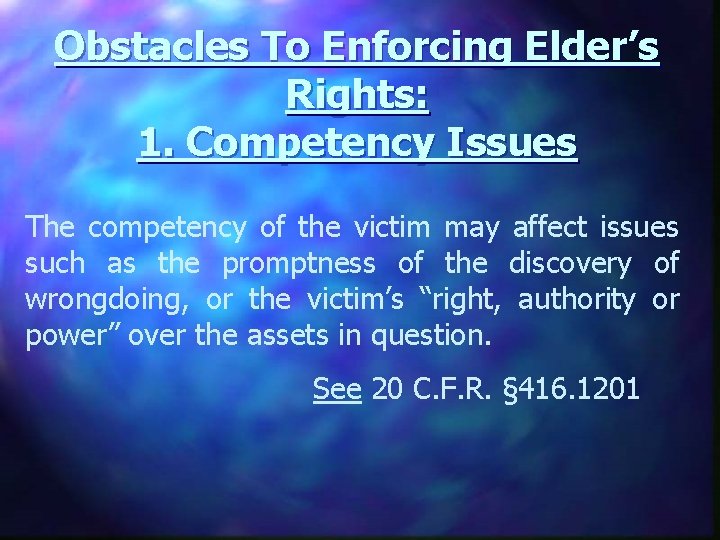 Obstacles To Enforcing Elder’s Rights: 1. Competency Issues The competency of the victim may