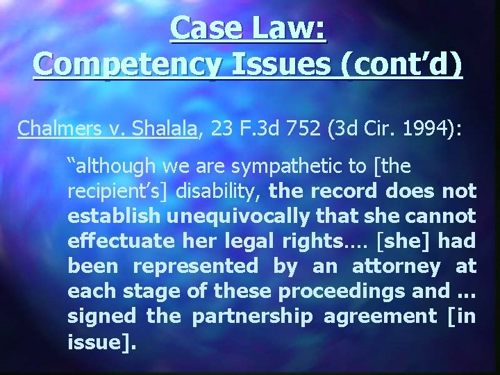 Case Law: Competency Issues (cont’d) Chalmers v. Shalala, 23 F. 3 d 752 (3