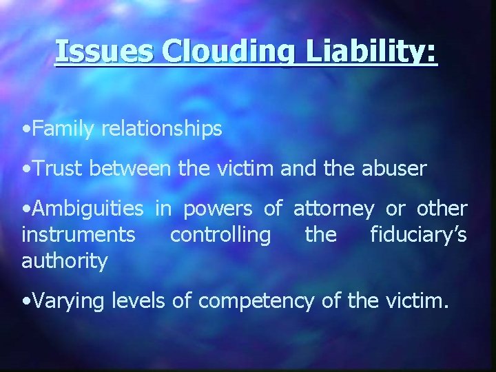 Issues Clouding Liability: • Family relationships • Trust between the victim and the abuser