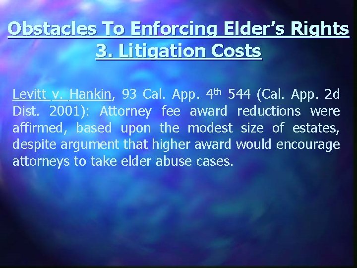 Obstacles To Enforcing Elder’s Rights 3. Litigation Costs Levitt v. Hankin, 93 Cal. App.