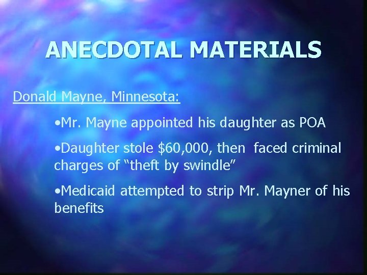 ANECDOTAL MATERIALS Donald Mayne, Minnesota: • Mr. Mayne appointed his daughter as POA •