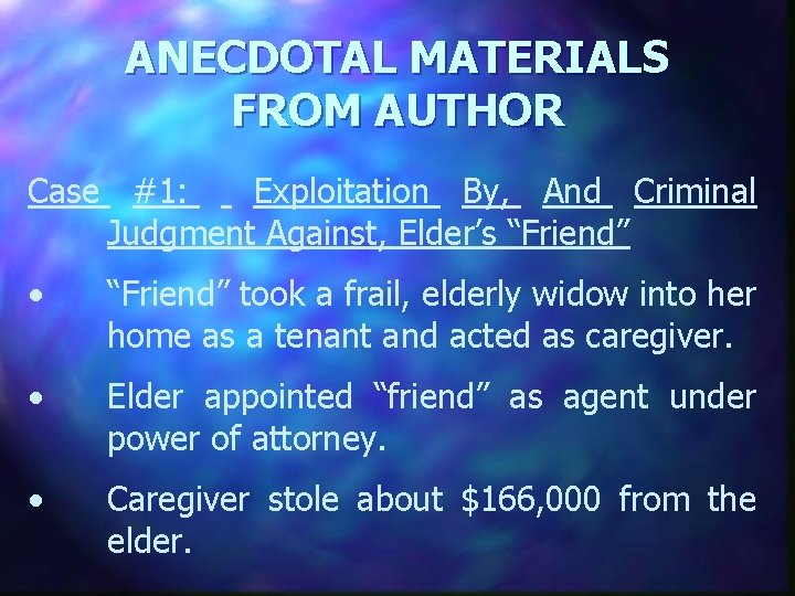 ANECDOTAL MATERIALS FROM AUTHOR Case #1: Exploitation By, And Criminal Judgment Against, Elder’s “Friend”