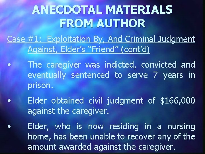 ANECDOTAL MATERIALS FROM AUTHOR Case #1: Exploitation By, And Criminal Judgment Against, Elder’s “Friend”