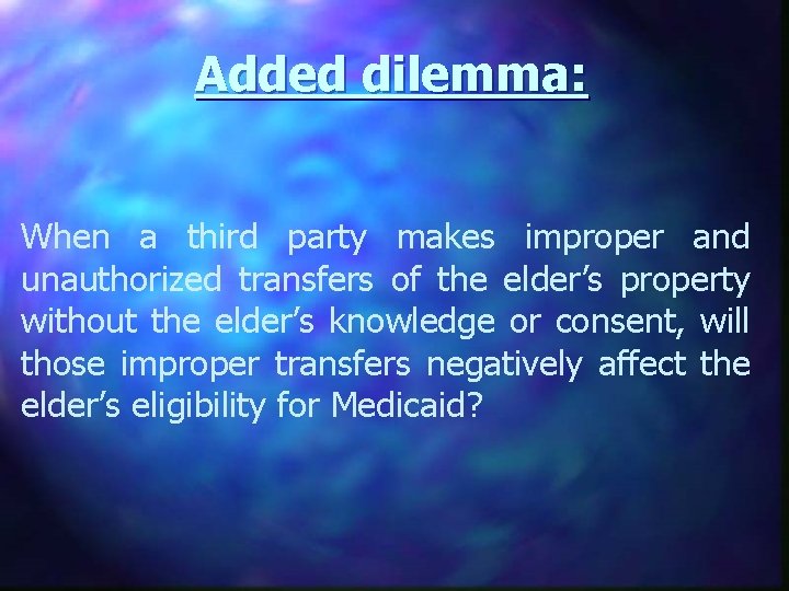 Added dilemma: When a third party makes improper and unauthorized transfers of the elder’s