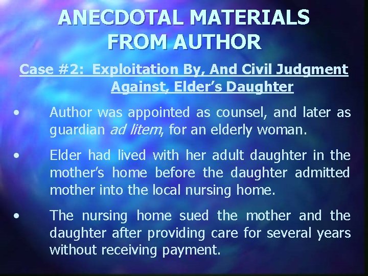 ANECDOTAL MATERIALS FROM AUTHOR Case #2: Exploitation By, And Civil Judgment Against, Elder’s Daughter