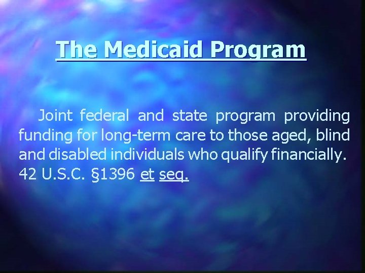 The Medicaid Program Joint federal and state program providing funding for long-term care to