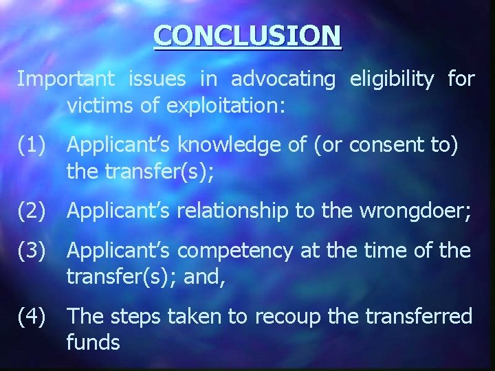 CONCLUSION Important issues in advocating eligibility for victims of exploitation: (1) Applicant’s knowledge of