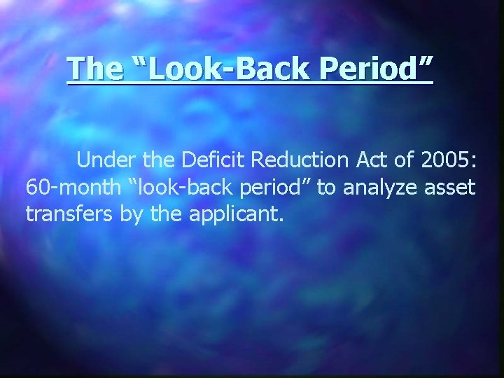 The “Look-Back Period” Under the Deficit Reduction Act of 2005: 60 -month “look-back period”