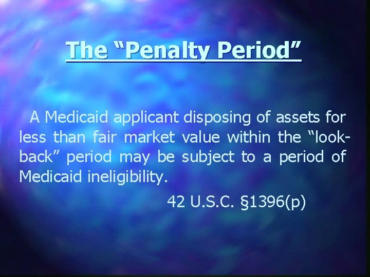 The “Penalty Period” A Medicaid applicant disposing of assets for less than fair market