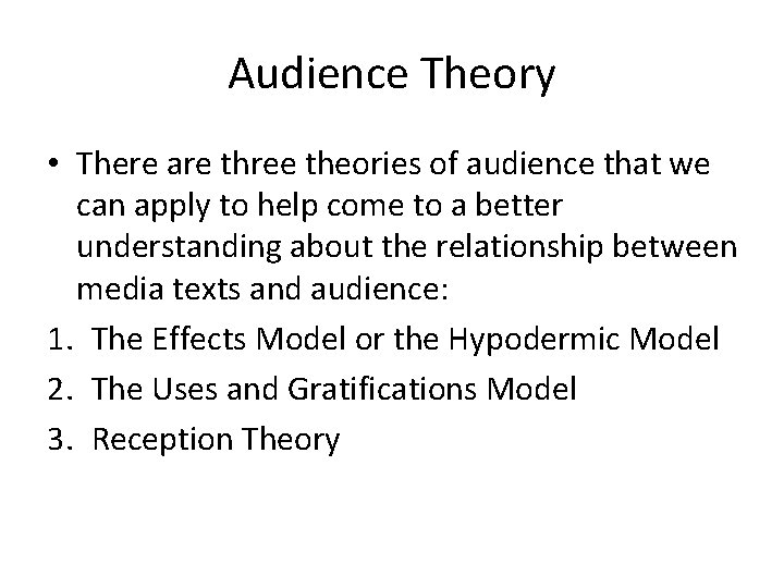 Audience Theory • There are three theories of audience that we can apply to