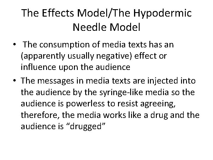 The Effects Model/The Hypodermic Needle Model • The consumption of media texts has an