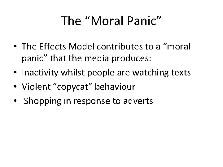 The “Moral Panic” • The Effects Model contributes to a “moral panic” that the