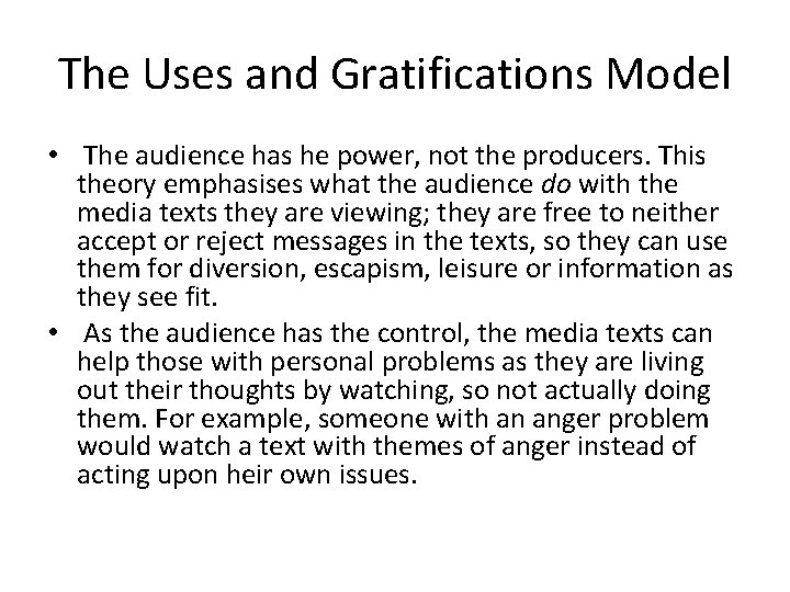 The Uses and Gratifications Model • The audience has he power, not the producers.