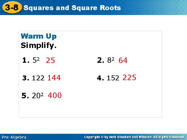 3 -8 Squares and Square Roots Warm Up Simplify. 1. 52 25 2. 82