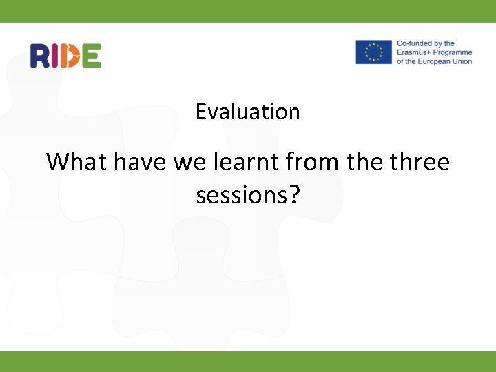 Evaluation What have we learnt from the three sessions? 