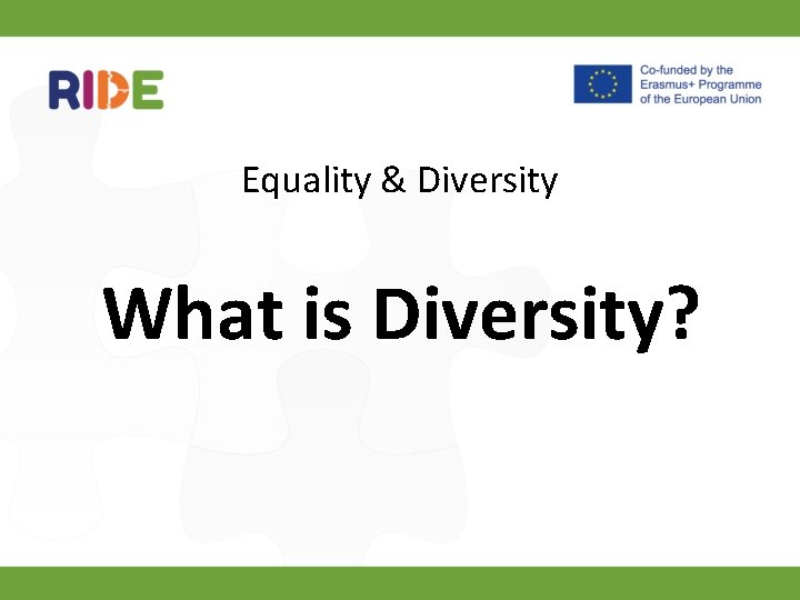 Equality & Diversity What is Diversity? 