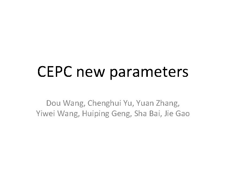 CEPC new parameters Dou Wang, Chenghui Yu, Yuan Zhang, Yiwei Wang, Huiping Geng, Sha