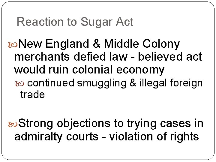 Reaction to Sugar Act New England & Middle Colony merchants defied law - believed