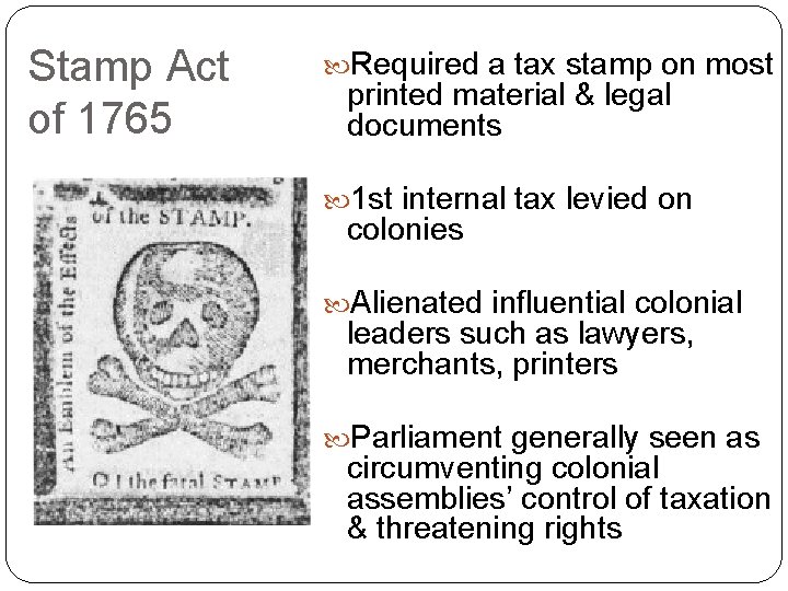 Stamp Act of 1765 Required a tax stamp on most printed material & legal