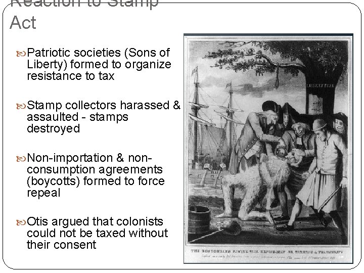 Reaction to Stamp Act Patriotic societies (Sons of Liberty) formed to organize resistance to