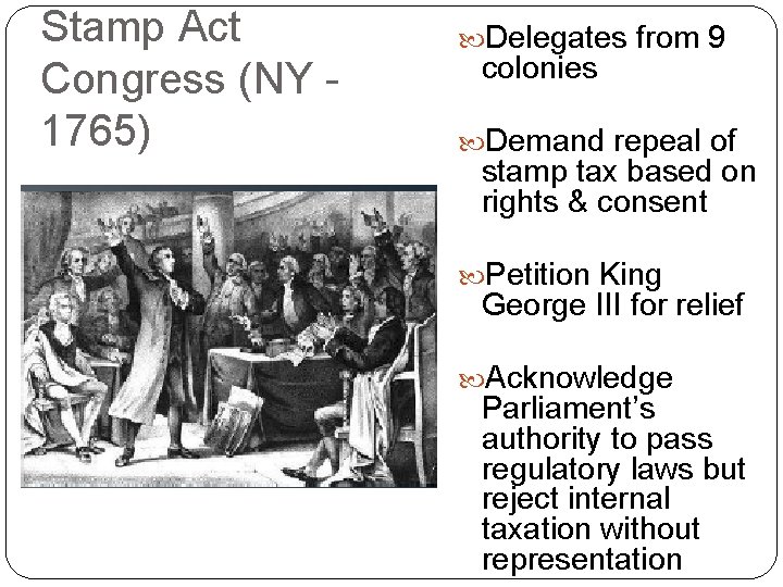 Stamp Act Congress (NY 1765) Delegates from 9 colonies Demand repeal of stamp tax