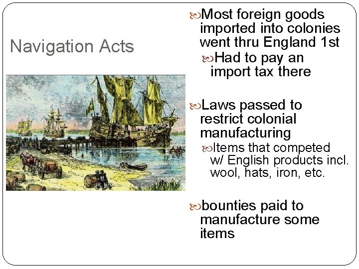  Most foreign goods Navigation Acts imported into colonies went thru England 1 st