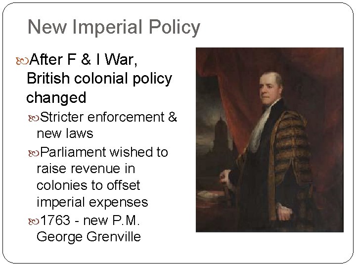 New Imperial Policy After F & I War, British colonial policy changed Stricter enforcement