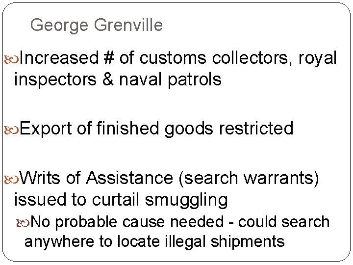 George Grenville Increased # of customs collectors, royal inspectors & naval patrols Export of