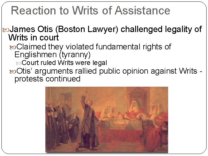 Reaction to Writs of Assistance James Otis (Boston Lawyer) challenged legality of Writs in