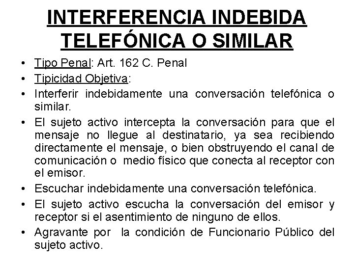 INTERFERENCIA INDEBIDA TELEFÓNICA O SIMILAR • Tipo Penal: Art. 162 C. Penal • Tipicidad