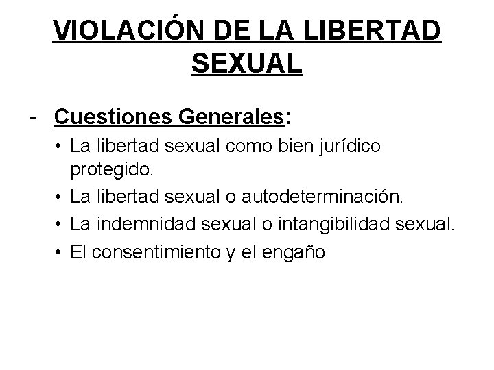 VIOLACIÓN DE LA LIBERTAD SEXUAL - Cuestiones Generales: • La libertad sexual como bien