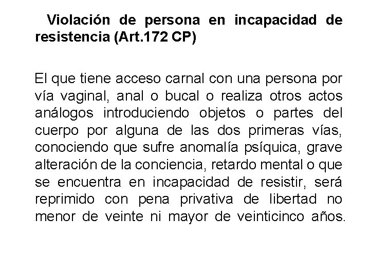 Violación de persona en incapacidad de resistencia (Art. 172 CP) El que tiene acceso