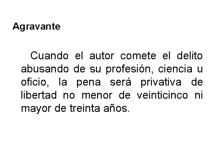 Agravante Cuando el autor comete el delito abusando de su profesión, ciencia u oficio,