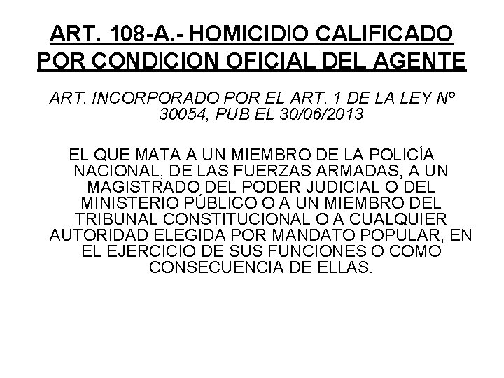 ART. 108 -A. - HOMICIDIO CALIFICADO POR CONDICION OFICIAL DEL AGENTE ART. INCORPORADO POR