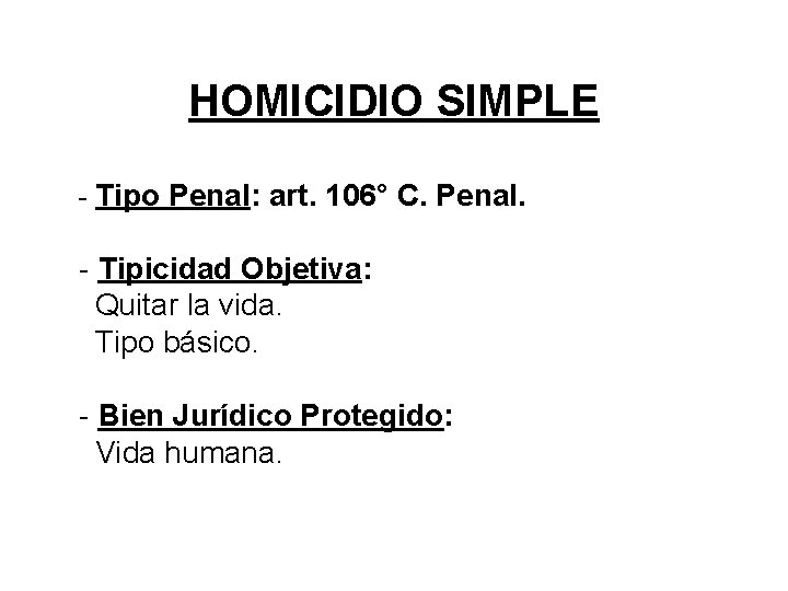 HOMICIDIO SIMPLE - Tipo Penal: art. 106° C. Penal. - Tipicidad Objetiva: Quitar la