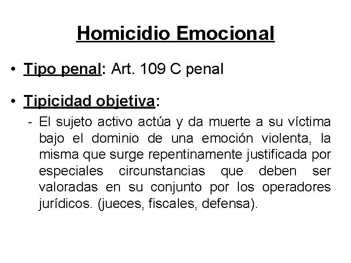 Homicidio Emocional • Tipo penal: Art. 109 C penal • Tipicidad objetiva: - El