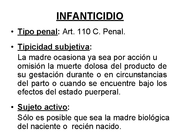 INFANTICIDIO • Tipo penal: Art. 110 C. Penal. • Tipicidad subjetiva: La madre ocasiona