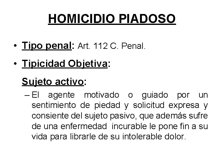 HOMICIDIO PIADOSO • Tipo penal: Art. 112 C. Penal. • Tipicidad Objetiva: Sujeto activo: