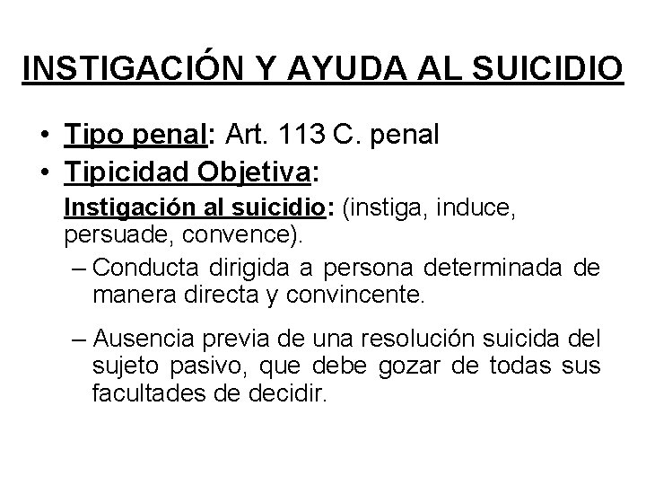 INSTIGACIÓN Y AYUDA AL SUICIDIO • Tipo penal: Art. 113 C. penal • Tipicidad